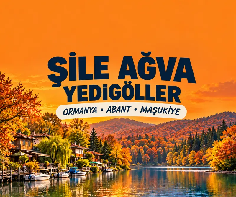 Şile Ağva Yedigöller Ormanya Abant Maşukiye